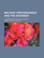 Military Preparedness And The Engineer di Ernest Franklin Robinson edito da General Books