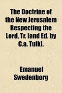The Doctrine Of The New Jerusalem Respec di Emanuel Swedenborg edito da General Books