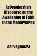 Ac Vaghosha's Discourse On The Awakening di A?vagho?a, As Vaghos a. edito da General Books