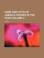 Laws and Acts of Jamaica Passed in the Year Volume 2 di Jamaica edito da Rarebooksclub.com
