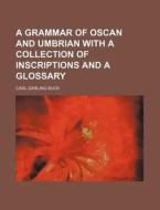 A Grammar of Oscan and Umbrian with a Collection of Inscriptions and a Glossary di Carl Darling Buck edito da Rarebooksclub.com