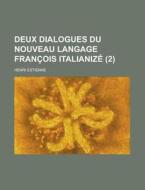 Deux Dialogues Du Nouveau Langage Francois Italianize (2) di Henri Estienne edito da Rarebooksclub.com