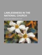 Lawlessness In The National Church di William Vernon Harcourt, Sir William Vernon Harcourt edito da Rarebooksclub.com