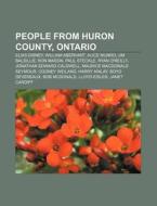 People From Huron County, Ontario: Elias di Books Llc edito da Books LLC, Wiki Series