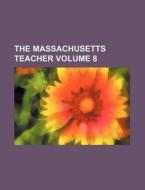 The Massachusetts Teacher Volume 8 di Books Group edito da Rarebooksclub.com