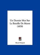 Un Dernier Mot Sur La Bataille de Muret (1878) di Henri Delpech edito da Kessinger Publishing