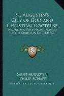 St. Augustin's City of God and Christian Doctrine: Nicene and Post-Nicene Fathers of the Christian Church V2 di Saint Augustin edito da Kessinger Publishing