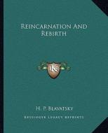 Reincarnation and Rebirth di Helene Petrovna Blavatsky edito da Kessinger Publishing