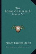 The Poems of Alfred B. Street V1 di Alfred Billings Street edito da Kessinger Publishing