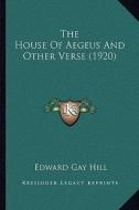 The House of Aegeus and Other Verse (1920) di Edward Gay Hill edito da Kessinger Publishing