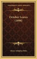 October Leaves (1898) di Henry Adolphous Miles edito da Kessinger Publishing