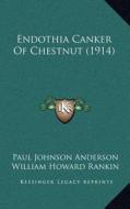 Endothia Canker of Chestnut (1914) di Paul Johnson Anderson, William Howard Rankin edito da Kessinger Publishing