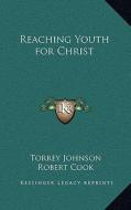 Reaching Youth for Christ di Torrey Johnson, Robert Cook edito da Kessinger Publishing