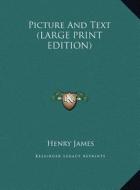 Picture And Text (LARGE PRINT EDITION) di Henry James edito da Kessinger Publishing, LLC