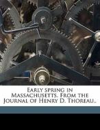 Early Spring In Massachusetts. From The Journal Of Henry D. Thoreau.. di Henry David Thoreau, H. G. O. 1816 Blake edito da Nabu Press
