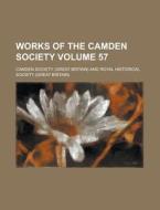 Works of the Camden Society Volume 57 di Camden Society edito da Rarebooksclub.com