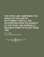 The Poor Law, Comprising the Whole of the Law of Settlement, and All the Authorities Upon the Subject of the Poor Law Generally, Brought Down to Hilar di John Frederick Archbold edito da Rarebooksclub.com