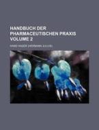 Handbuch Der Pharmaceutischen Praxis Volume 2 di Hans Hager edito da Rarebooksclub.com