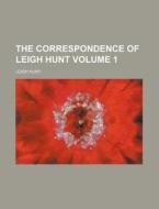 The Correspondence of Leigh Hunt Volume 1 di Leigh Hunt edito da Rarebooksclub.com