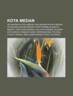 Kota Medan: Kecamatan Di Kota Medan, Kel di Sumber Wikipedia edito da Books LLC, Wiki Series