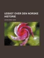 Udsigt Over Den Norske Historie di Johan Ernst Sars edito da General Books Llc