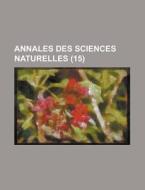 Annales Des Sciences Naturelles (15) di Geological Survey, Anonymous edito da Rarebooksclub.com