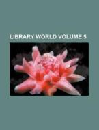 Library World Volume 5 di Books Group edito da Rarebooksclub.com