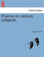 Poems on various subjects. di Margaret Leech edito da British Library, Historical Print Editions