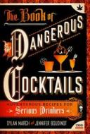 The Book of Dangerous Cocktails: Adventurous Recipes for Serious Drinkers di Dylan March, Jennifer Boudinot edito da CASTLE POINT
