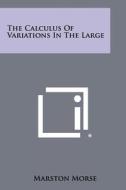 The Calculus of Variations in the Large di Marston Morse edito da Literary Licensing, LLC
