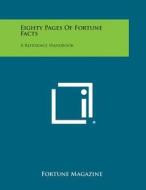 Eighty Pages of Fortune Facts: A Reference Handbook di Fortune Magazine edito da Literary Licensing, LLC