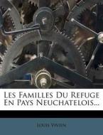 Les Familles Du Refuge En Pays Neuchatelois... di Louis Vivien edito da Nabu Press
