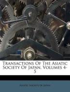 Transactions of the Asiatic Society of Japan, Volumes 4-5 edito da Nabu Press