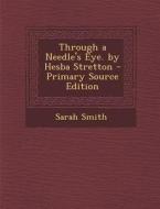 Through a Needle's Eye. by Hesba Stretton di Sarah Smith edito da Nabu Press