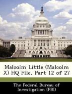 Malcolm Little (malcolm X) Hq File, Part 12 Of 27 edito da Bibliogov