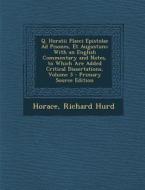 Q. Horatii Flacci Epistolae Ad Pisones, Et Augustum: With an English Commentary and Notes, to Which Are Added Critical Dissertations, Volume 3 di Horace, Richard Hurd edito da Nabu Press