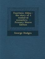 Fountains Abbey: The Story of a Mediaeval Monastery di George Hodges edito da Nabu Press