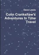Colin Crankshaw's Adventures in Time Travel di Dave Lewis edito da Lulu.com