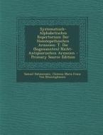 Systematisch-Alphabetisches Repertorium Der Homoopathischen Arzneien: T. Die (Sogenannten) Nicht-Antipsorischen Arzneien - Primary Source Edition di Samuel Hahnemann, Clemens Maria Franz Von Bonninghausen edito da Nabu Press