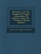 Directory of the Knights of Labor Assemblies of District, Issue 30... - Primary Source Edition edito da Nabu Press