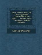 Herr Petter Dass: Ein Norwegisches Literaturbild Aus Dem 17. Jahrhundert - Primary Source Edition di Ludwig Passarge edito da Nabu Press