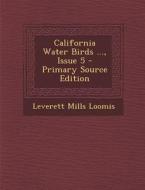 California Water Birds ..., Issue 5 - Primary Source Edition di Leverett Mills Loomis edito da Nabu Press