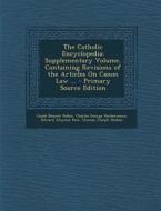 The Catholic Encyclopedia: Supplementary Volume, Containing Revisions of the Articles on Canon Law ... - Primary Source Edition di Conde Benoist Pallen, Charles George Herbermann, Edward Aloysius Pace edito da Nabu Press