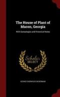 The House Of Plant Of Macon, Georgia di George Sherwood Dickerman edito da Andesite Press