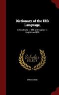 Dictionary Of The Efik Language, In Two Parts di Hugh Goldie edito da Andesite Press