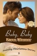 Baby, Baby, Book 1 of the Family Heirlooms Series di Karen Wiesner edito da Lulu.com