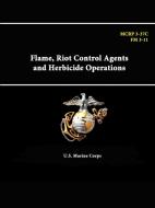 Flame, Riot Control Agents and Herbicide Operations - MCRP 3-37C - FM 3-11 di U. S. Marine Corps edito da Lulu.com