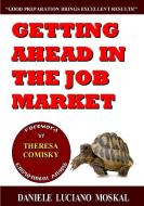 Getting ahead in the Job Market di Daniele Luciano Moskal edito da Lulu.com