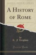 A History Of Rome (classic Reprint) di R F Leighton edito da Forgotten Books