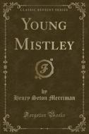 Young Mistley (classic Reprint) di Henry Seton Merriman edito da Forgotten Books